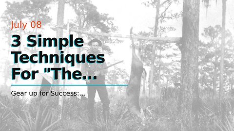 3 Simple Techniques For "The Evolution of Hunting Gear: From Traditional to Modern Tools"