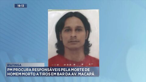 Ipatinga: PM procura responsáveis pela morte de homem morto a tiros em bar da Av. Macapá.