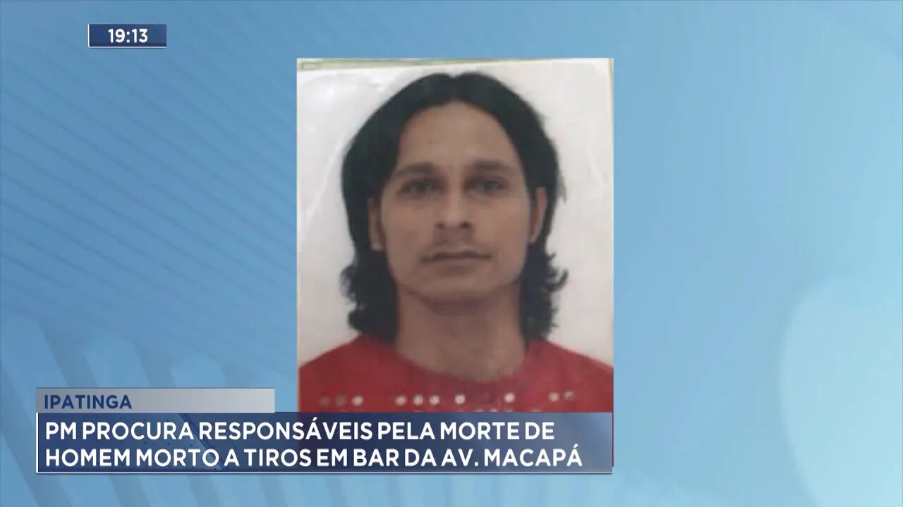 Ipatinga: PM procura responsáveis pela morte de homem morto a tiros em bar da Av. Macapá.