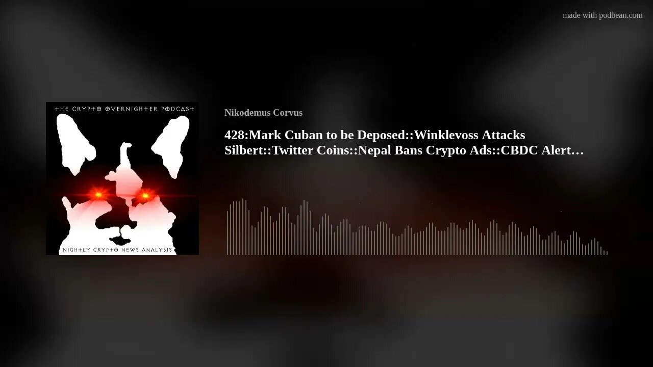 428:Mark Cuban to be Deposed::Winklevoss Attacks Silbert::Twitter Coins::Nepal Bans Crypto Ads::(..)