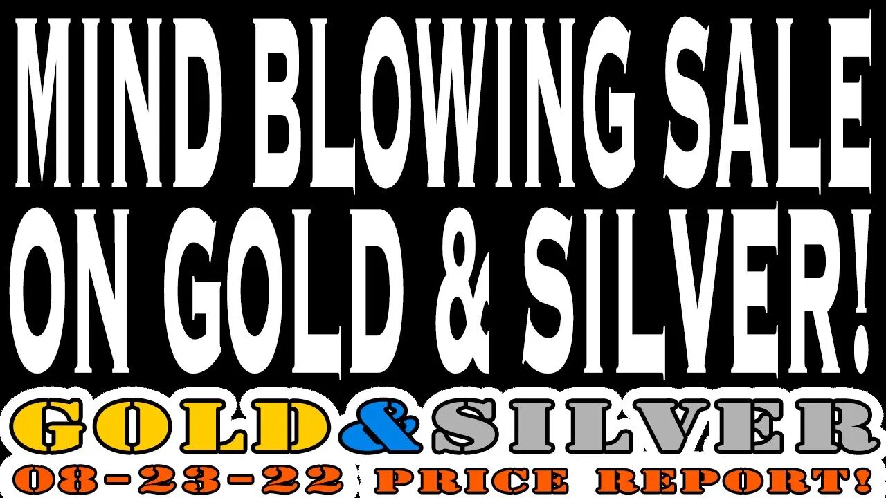 Mind Blowing Sale On Gold & Silver! 08/23/22 Gold & Silver Price Report