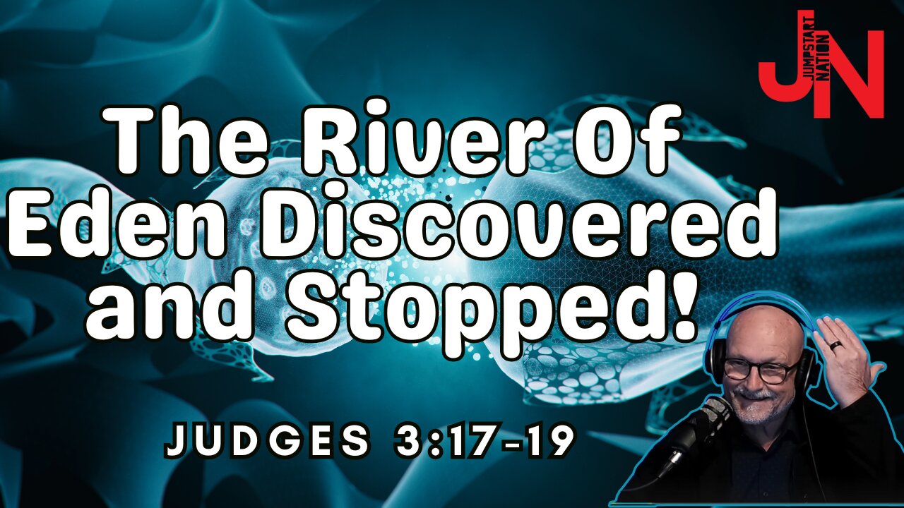 The River That Began in EDEN DISCOVERED and Stopped!