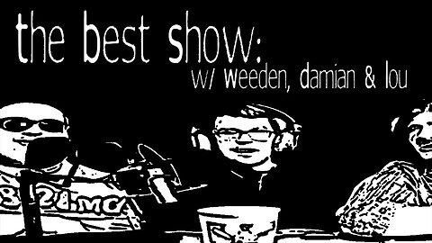 The Best Show w/ Weeden, Damian & Lou