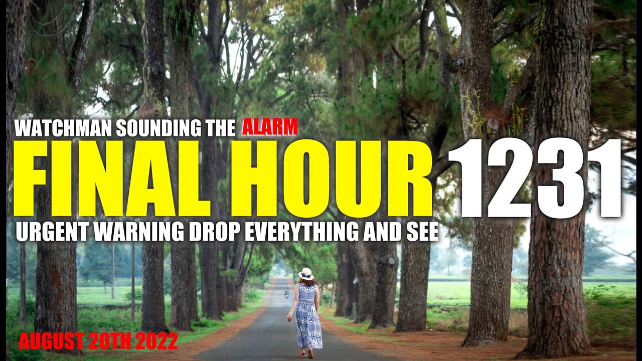 FINAL HOUR 1231 - URGENT WARNING DROP EVERYTHING AND SEE - WATCHMAN SOUNDING THE ALARM