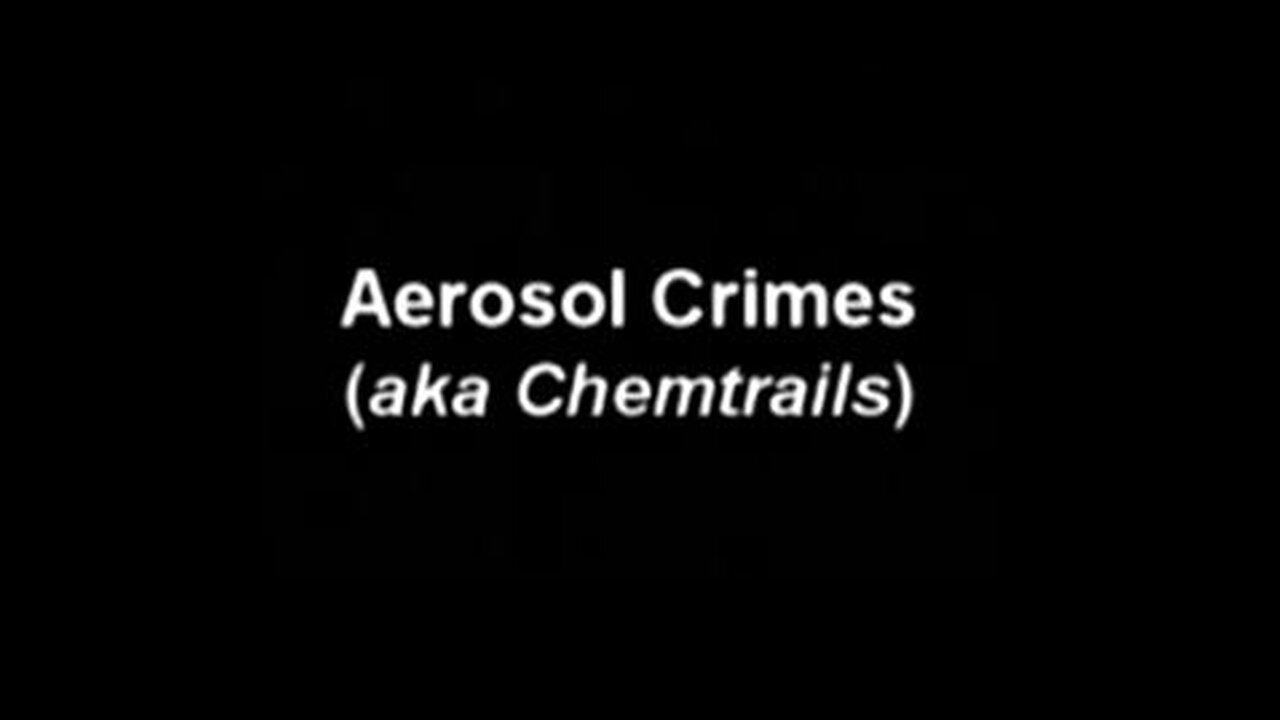 Aerosol Crimes (a.k.a. Chemtrails) 2005 Documentary