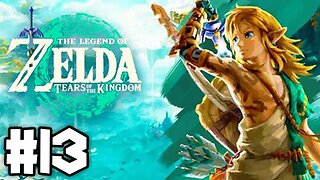 Zelda: Tears of the Kingdom | Gameplay Walkthrough Part 13