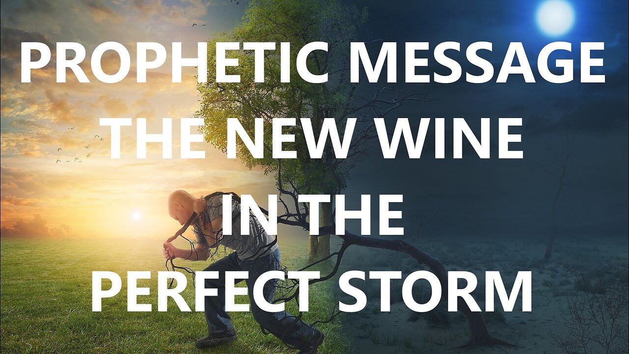 Prophetic Word for Today - Prophetic Message - The New Wine - The Perfect Storm is Here