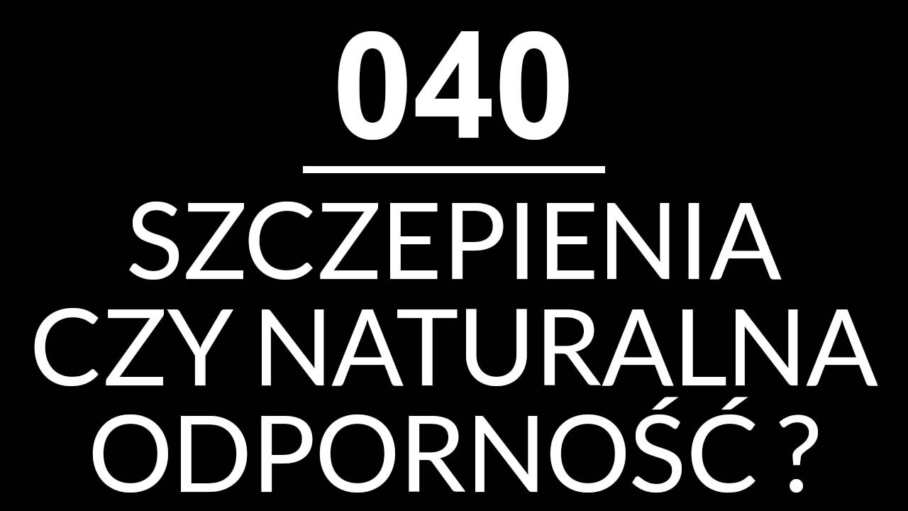 040 - SZCZEPIENIA CZY NATURALNA ODPORNOŚĆ ? - dr med. Katarzyna Bross-Walderdorff