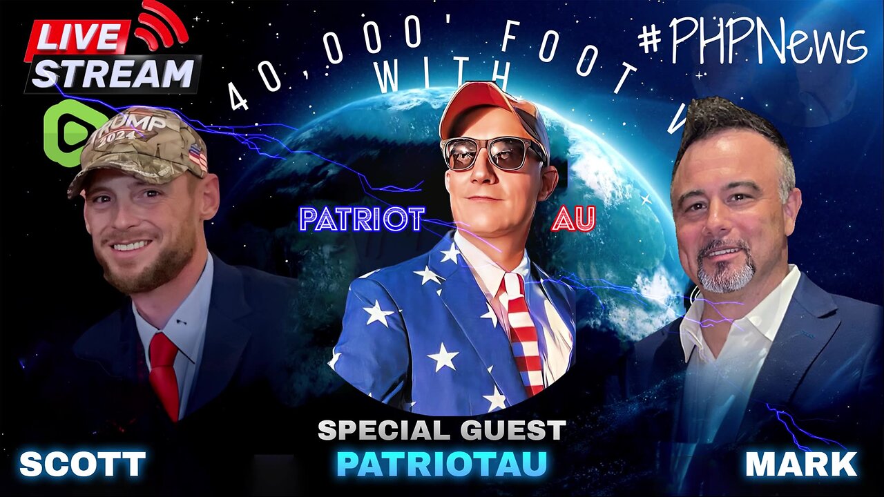 LIVE! @ 9pm EST! The 40,000 Foot View w/Scott & Mark! Featuring PatrioutAU