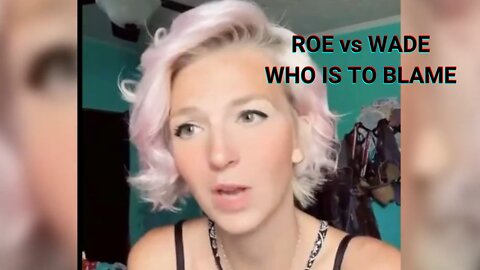 Roe vs Wade Where is the Blame