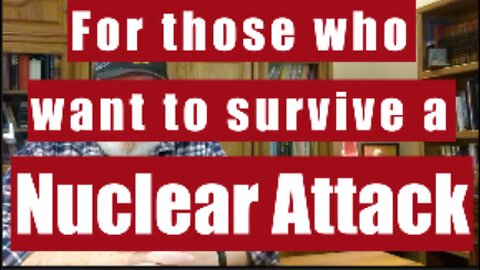 For those who want to survive a Nuclear Attack. What to do and when to do it.