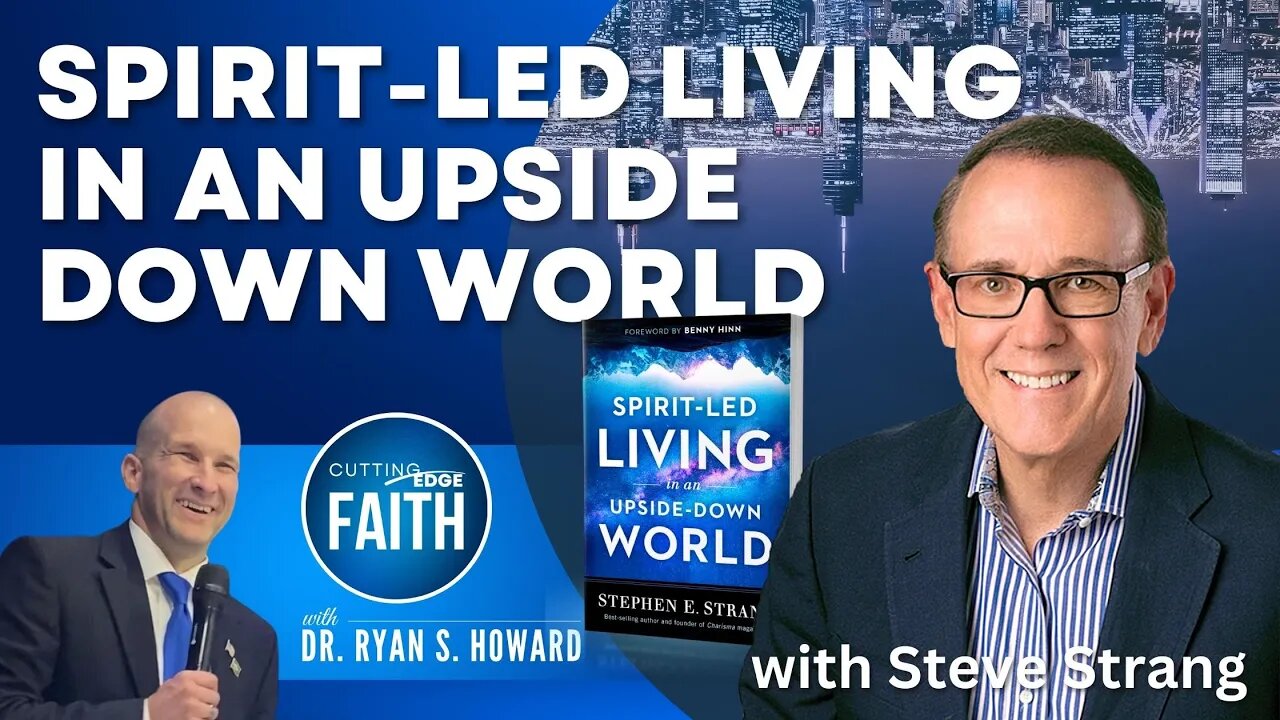 Spirit-Led Living in an Upside Down World | Steve Strang