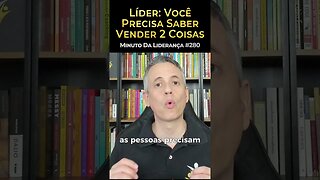 Líder: Você Precisa Saber Vender Duas Coisas #minutodaliderança 280