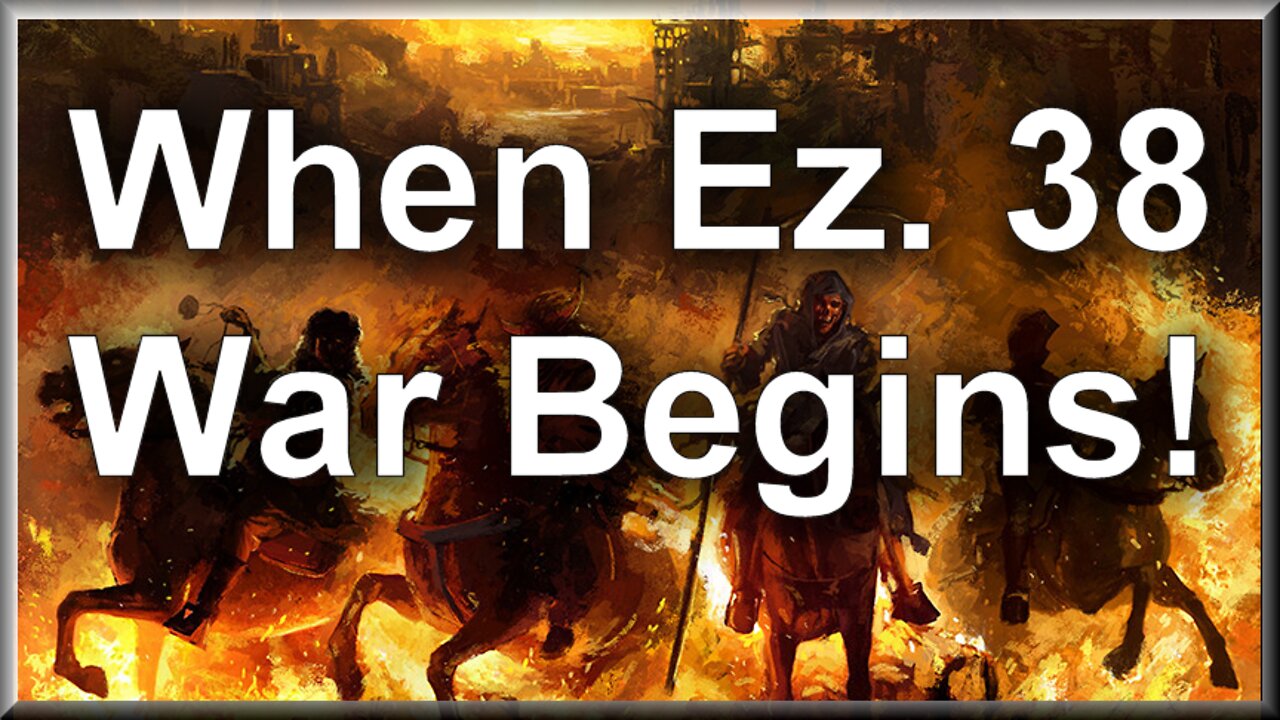 WHEN THE EZEKIEL 38 WAR HAPPENS!!!