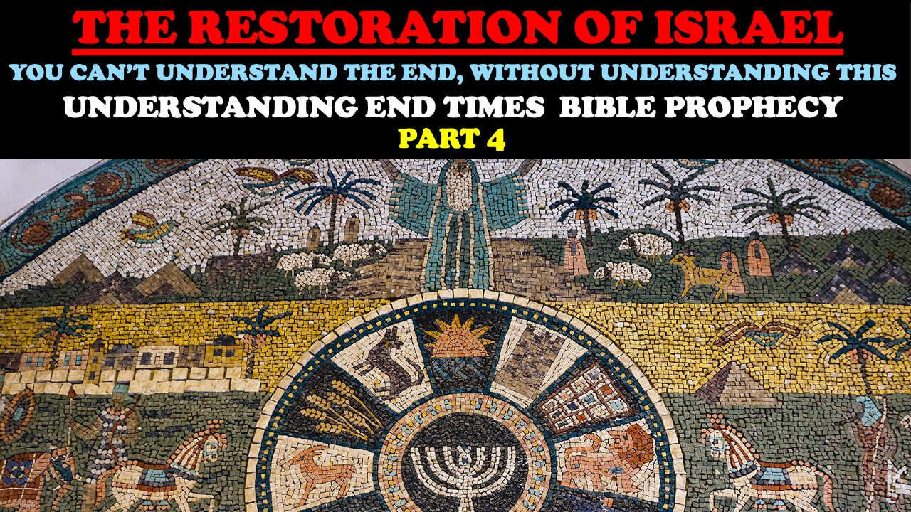 THE RESTORATION OF ISRAEL: YOU CAN’T UNDERSTAND THE END WITHOUT THIS: END TIMES BIBLE PROPHECY PT. 4