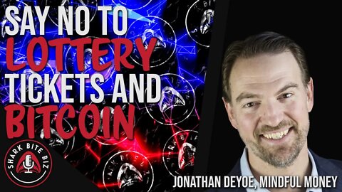 #125 Say No to Lottery Tickets & Bitcoin with Jonathan DeYoe of Mindful Money