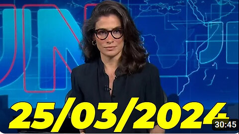 Jornal Nacional 25 03 2024 Segunda Feira Completo