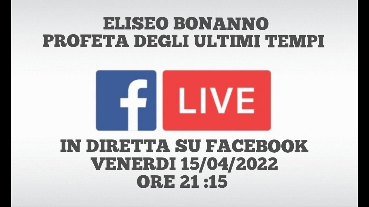 ELISEO BONANNO PROFETA DEGLI ULTIMI TEMPI IN DIRETTA FACEBOOK VENERDÌ 15-04-2022 ORE 21:15.