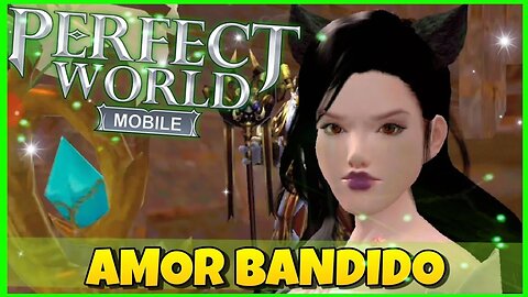 PERFECT WORLD MOBILE: AMOR BANDIDO