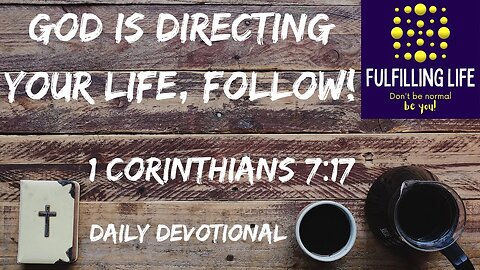 Lead The Life That God Calls - 1 Corinthians 7:17 - Fulfilling Life Daily Devotional