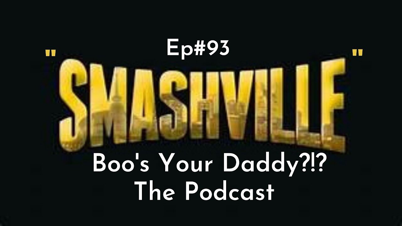 Episode 93 - Smashville (Full Episode)