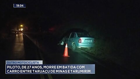 Outro Motociclista: Piloto, de 27 Anos, Morre em Batida com Carro entre Taruaçu de Minas e Tarumirim