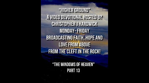 Higher Ground "The Windows Of Heaven" Part 13