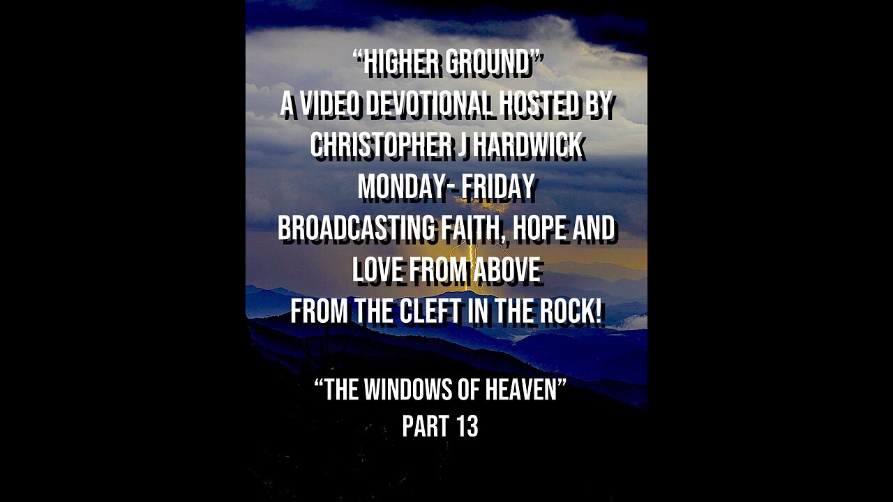 Higher Ground "The Windows Of Heaven" Part 13