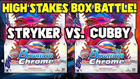 2023 Bowman Chrome Box Battles & Special Guest Cubby!!!