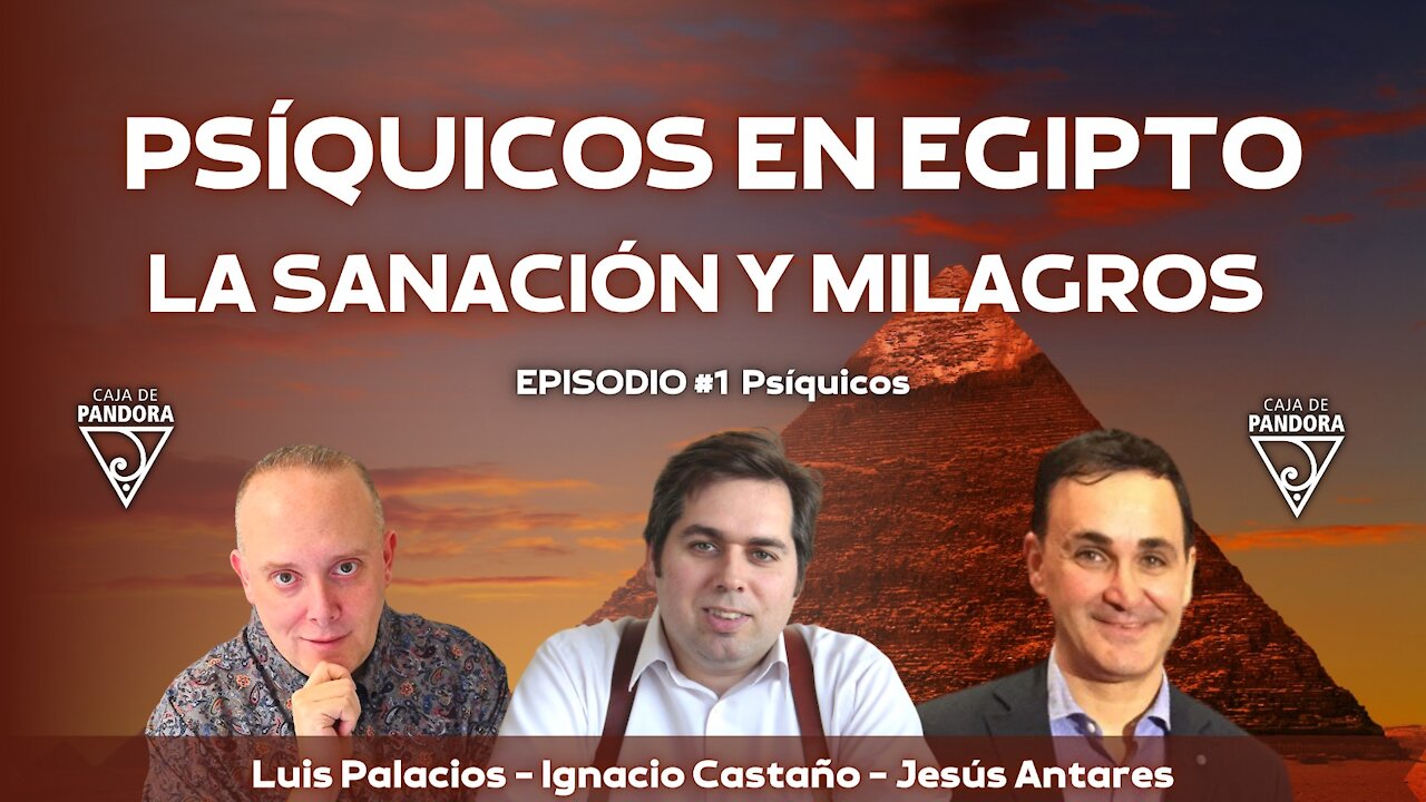 PSÍQUICOS EN EGIPTO: LA SANACIÓN Y MILAGROS con Jesús Antares e Ignacio Castaño