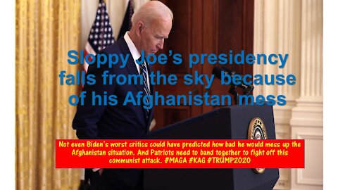 Sloppy Joe's presidency falls from the sky because of his Afghanistan mess