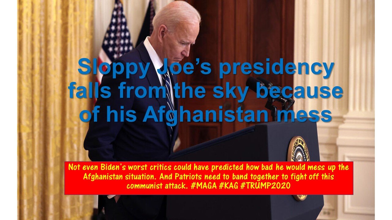 Sloppy Joe's presidency falls from the sky because of his Afghanistan mess