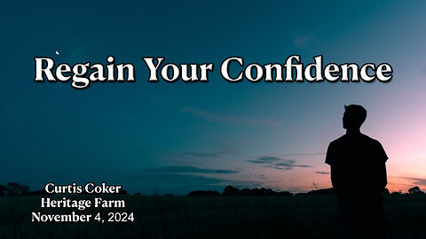 Regain Your Confidence, Curtis Coker, Heritage Farm, November 4, 2024