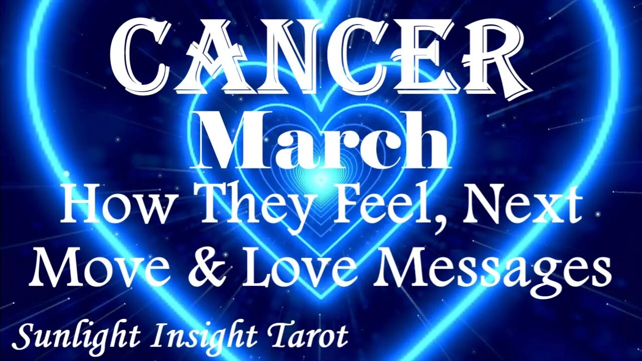 Cancer *They Want You in Their Life Forever, Want To More Than Just Date You* March How They Feel