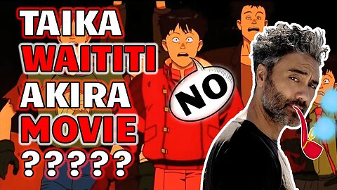 Is the Taika Waititi AKIRA movie coming? I hope not.