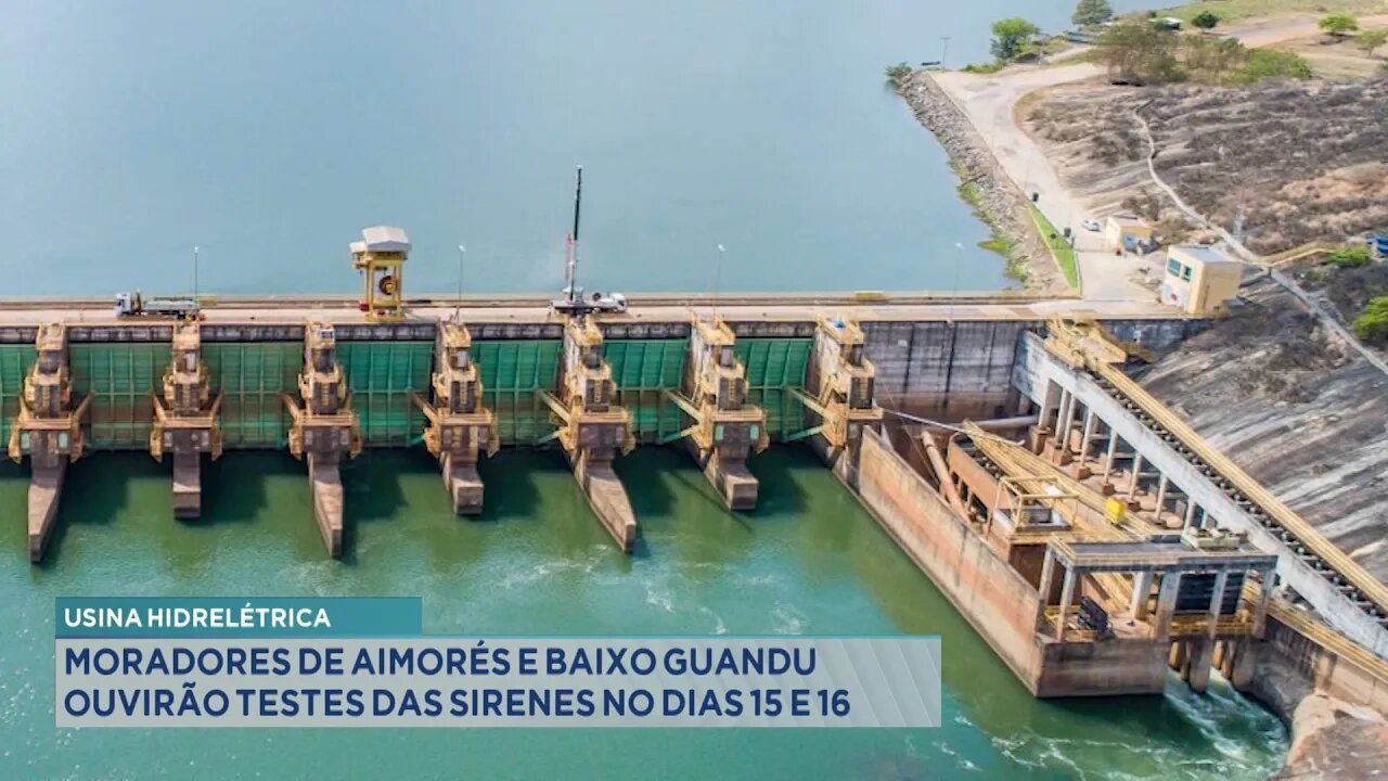Usina Hidrelétrica: Moradores de Aimorés e Baixo Guandu ouvirão testes das Sirenes nos dias 15 e 16.