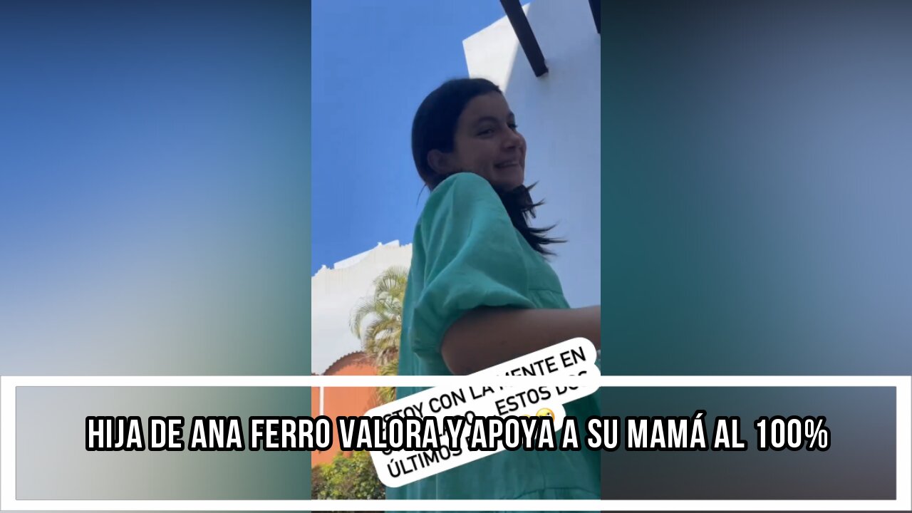 HIJA DE ANA FERRO VALORA Y APOYA A SU MAMÁ AL 100%