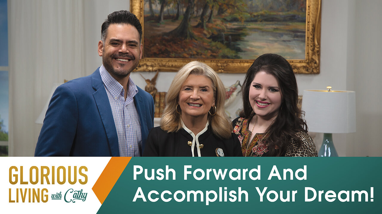 Glorious Living With Cathy: Push Forward And Accomplish Your Dream!