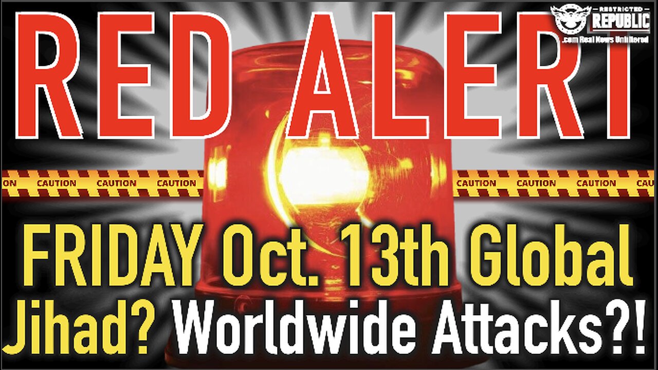 RED ALERT For THIS Friday Oct. 13th! Global Jihad? Worldwide Attacks…Prepare NOW?!