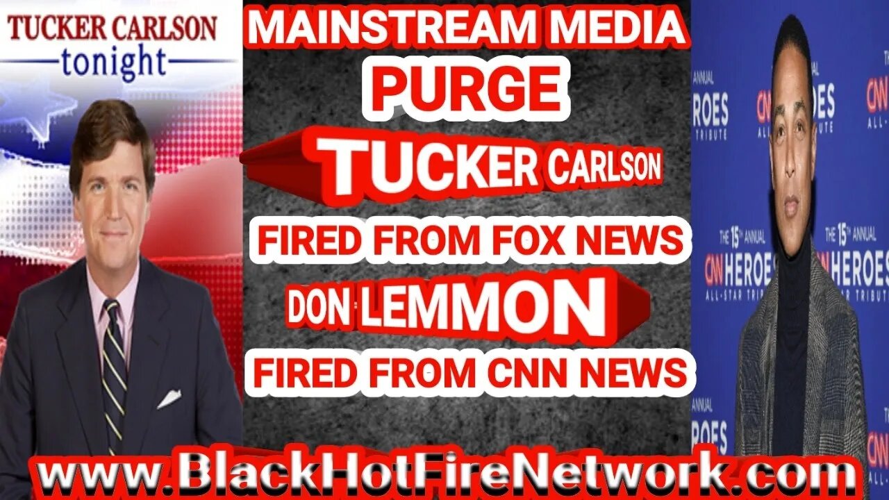 Mainstream Media Purge Tucker Carlson Fired from Fox News Don Lemmon Fired Fired From CNN News