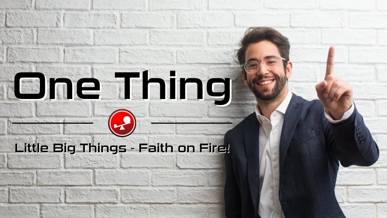 ONE THING - What One Thing Can You Do Today! - Daily Devotions - Little Big Things