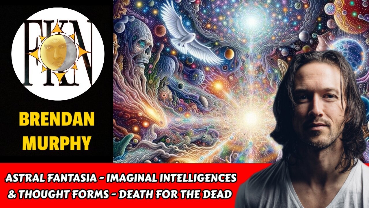 Astral Fantasia - Imaginal Intelligences & Thought Forms - Death for the Dead | Brendan Murphy