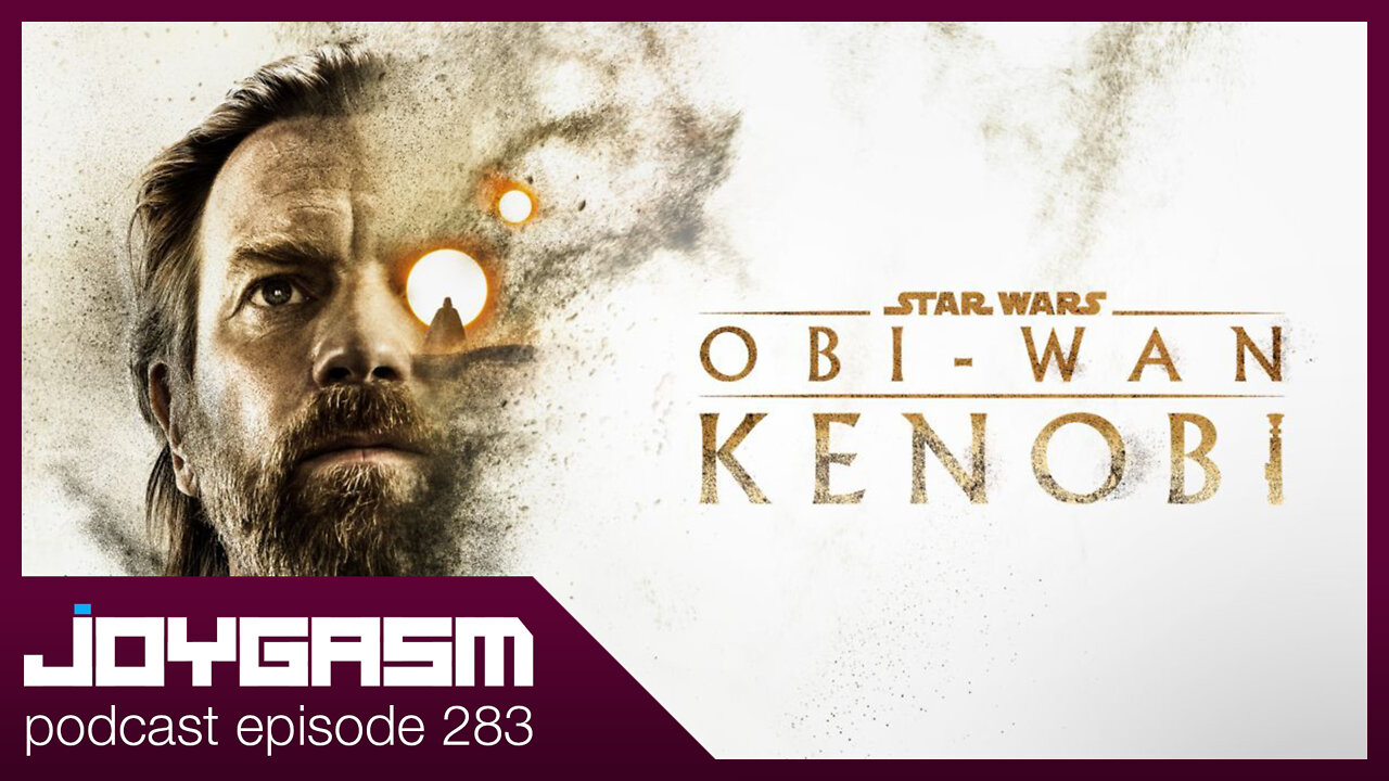 OBI WAN KENOBI SEASON 1 REVIEW - Joygasm Podcast Ep 283