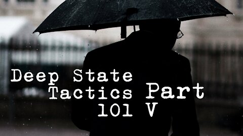 Deep State Tactics 101 Part V