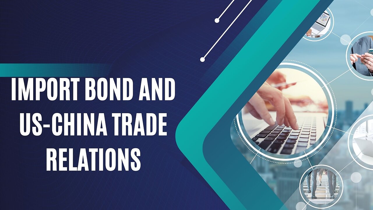 Import Bonds: How They Affect US-China Trade Relations