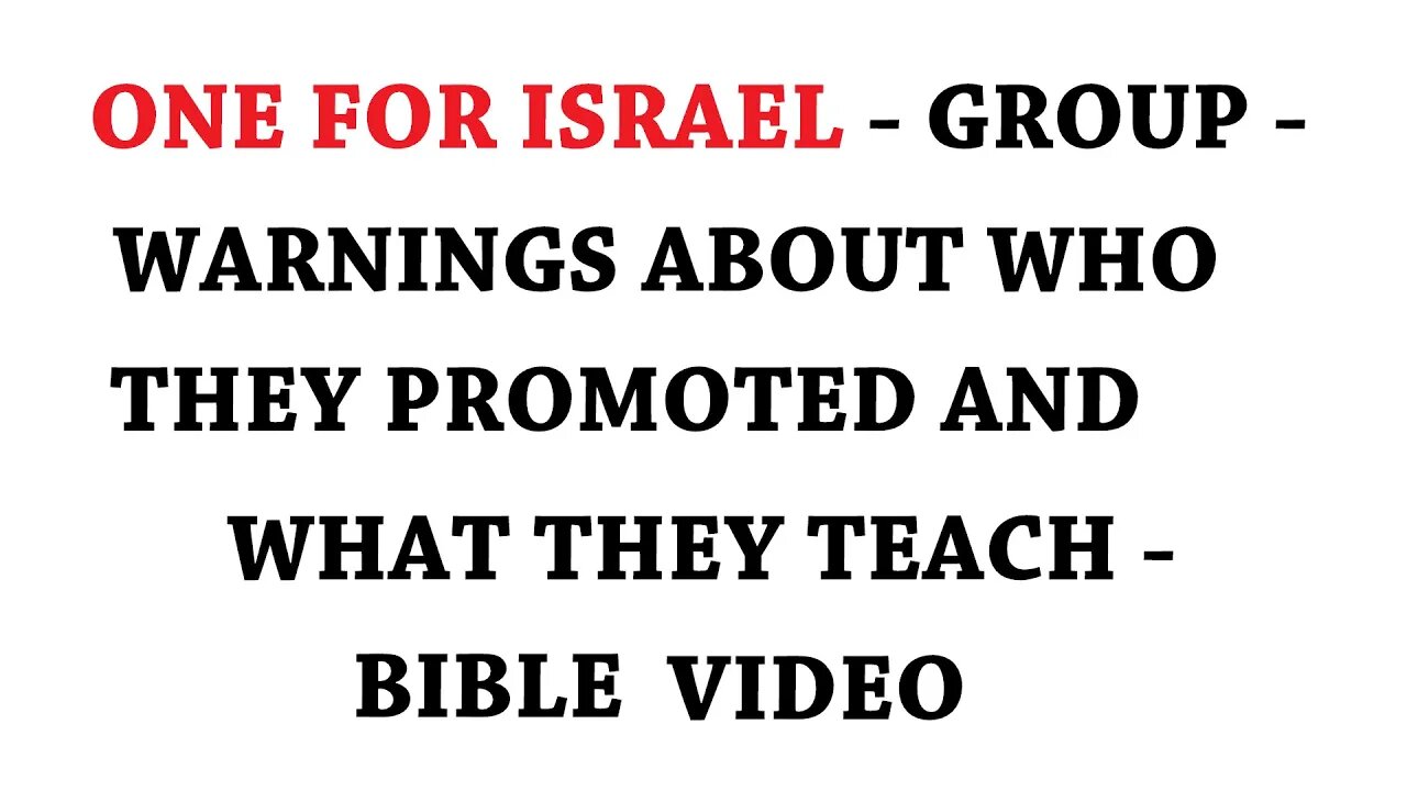 ONE FOR ISRAEL - GROUP - WARNINGS ABOUT WHO THEY PROMOTED AND WHAT THEY TEACH - BIBLE VIDEO