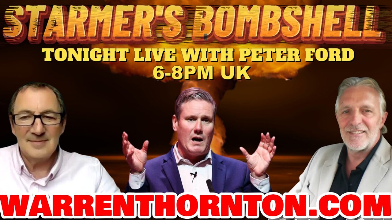 STARMER'S BOMBSHELL TONIGHT LIVE 6-8PM UK WITH PETER FORD, WARREN THORNTON & LEE SLAUGHTER