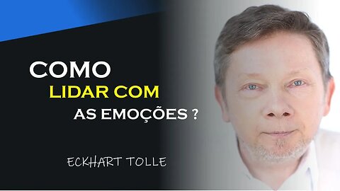 COMO LIDAR COM AS EMOÇÕES, ECKHART TOLLE DUBLADO