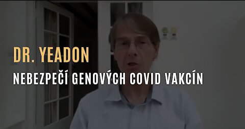 Dr. Yeadon - O nebezpečí genových vakcín proti covidu