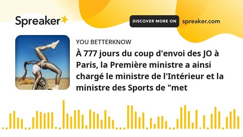 À 777 jours du coup d'envoi des JO à Paris, la Première ministre a ainsi chargé le ministre de l'Int